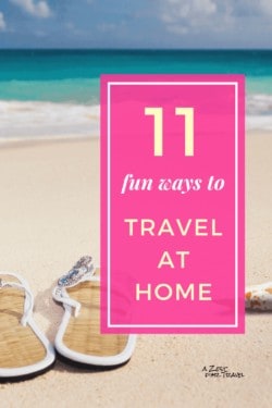 11 Fun Ways To Travel At Home